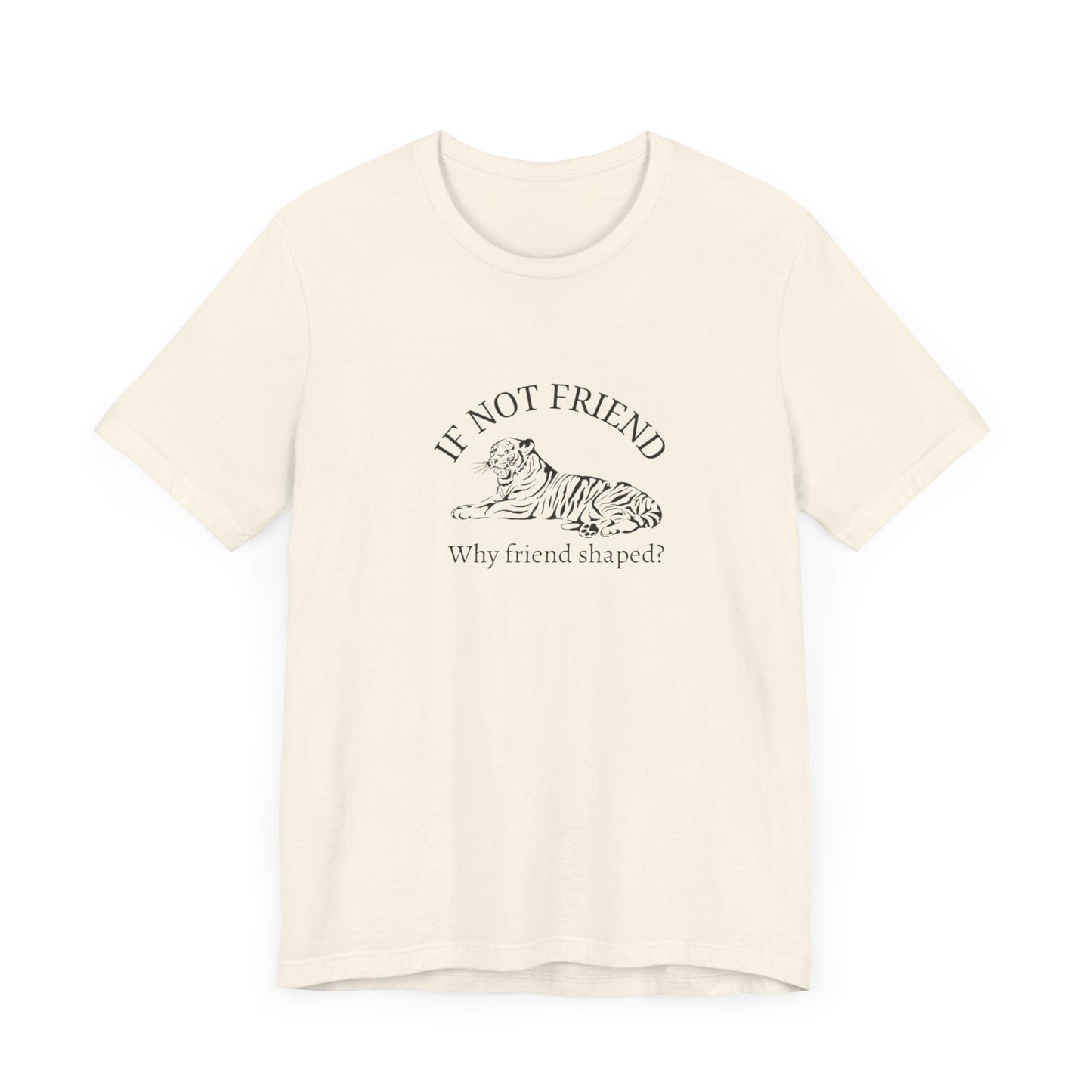 If not friend Unisex Jersey Short Sleeve Tee