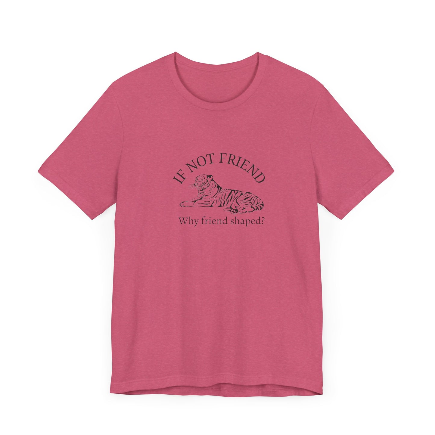 If not friend Unisex Jersey Short Sleeve Tee