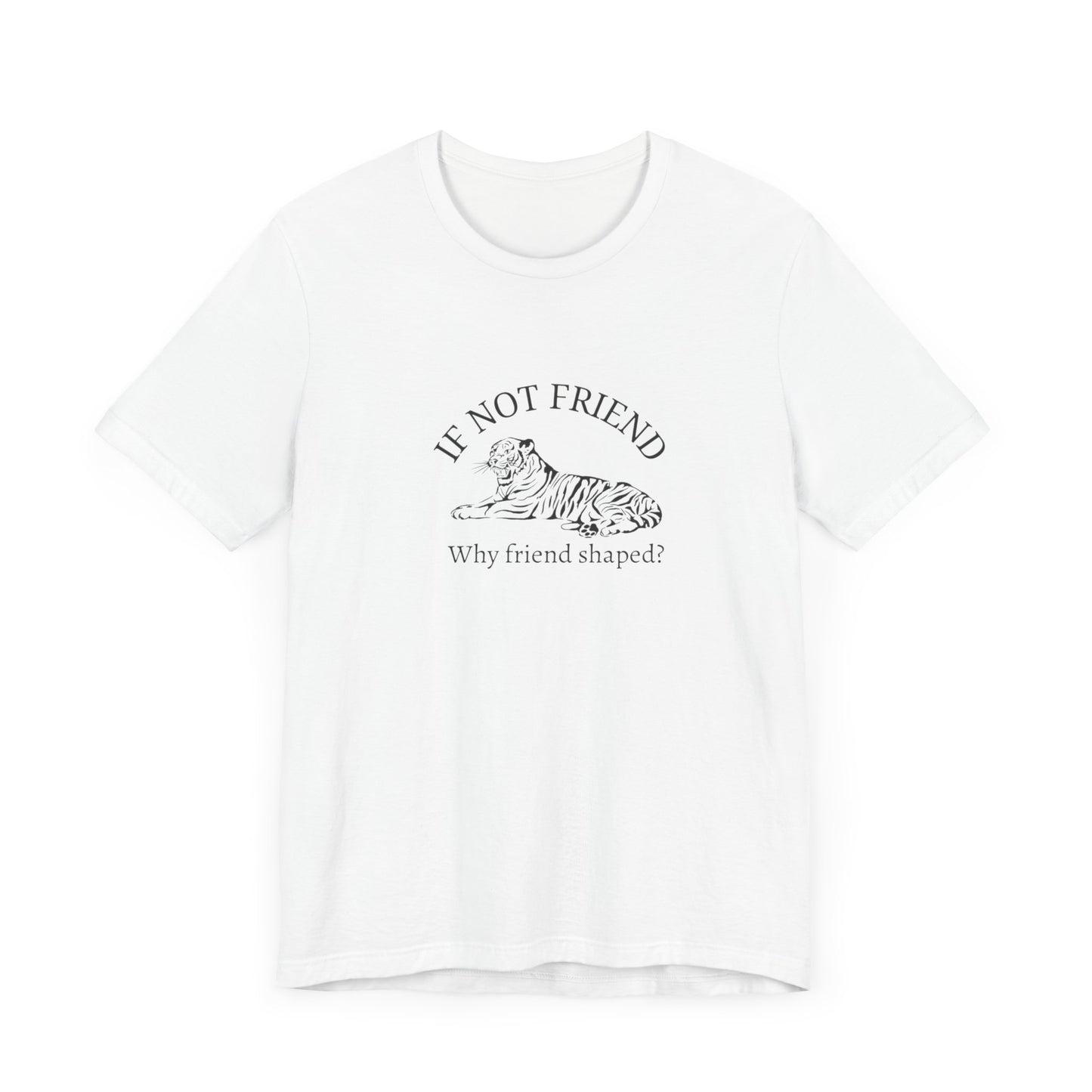 If not friend Unisex Jersey Short Sleeve Tee