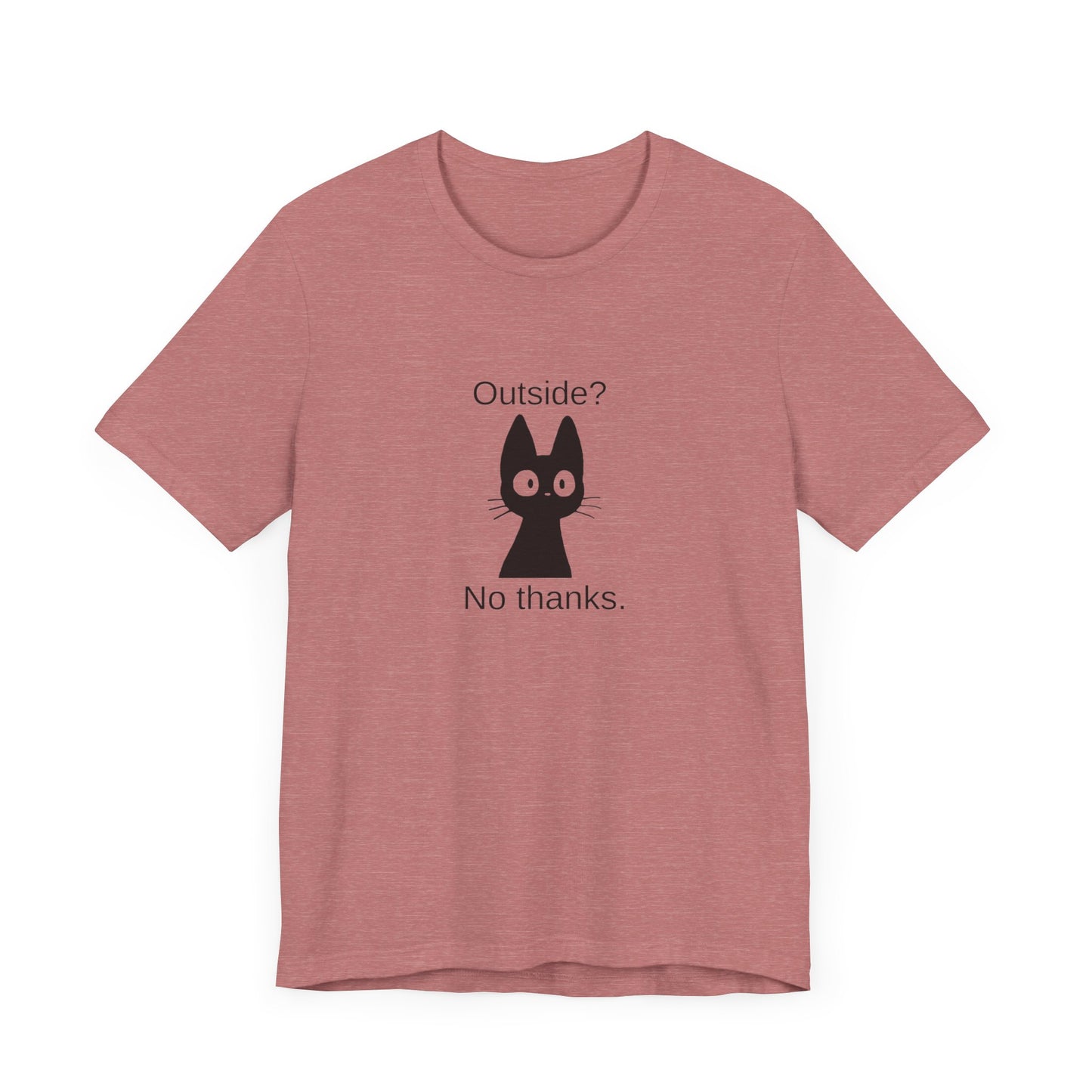 Outside? No thanks. Unisex Jersey Short Sleeve Tee