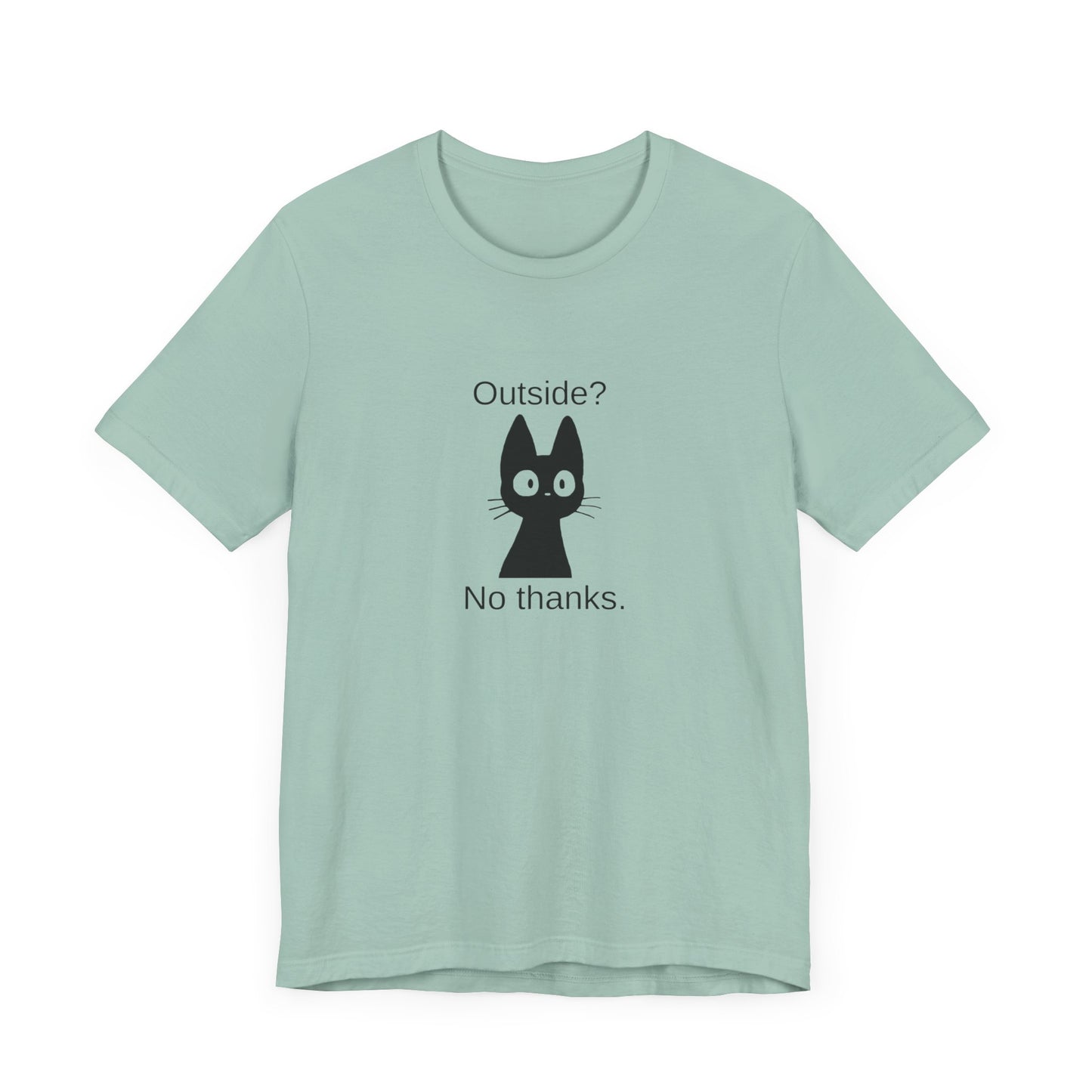 Outside? No thanks. Unisex Jersey Short Sleeve Tee