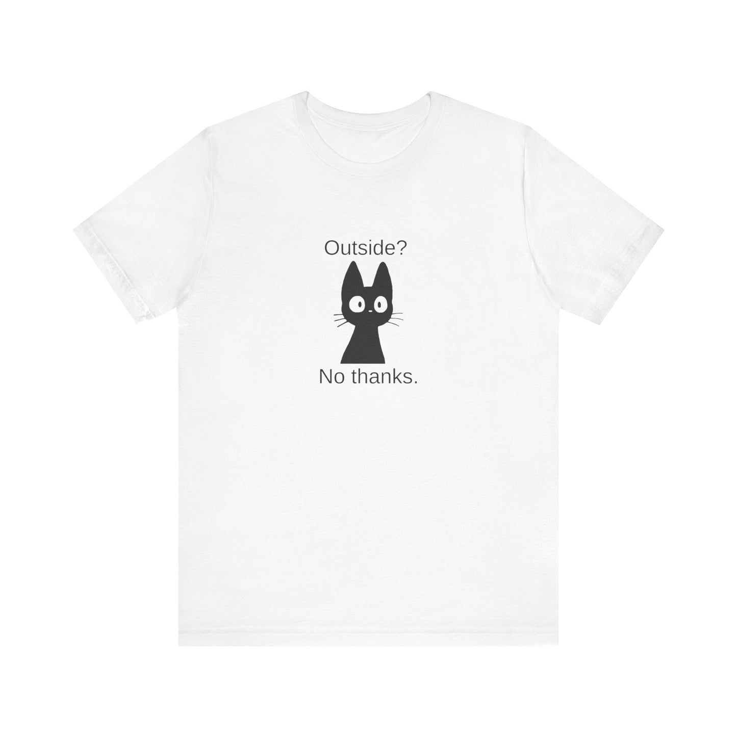 Outside? No thanks. Unisex Jersey Short Sleeve Tee
