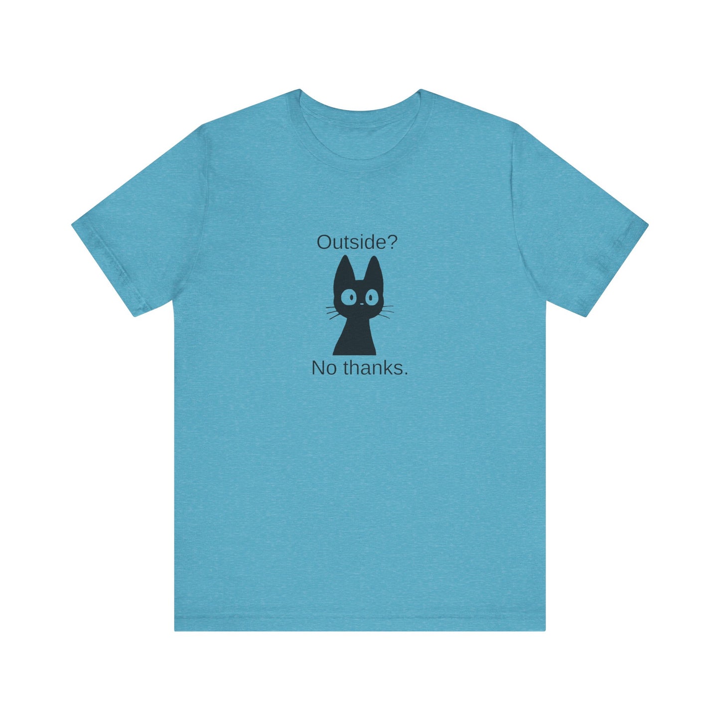 Outside? No thanks. Unisex Jersey Short Sleeve Tee