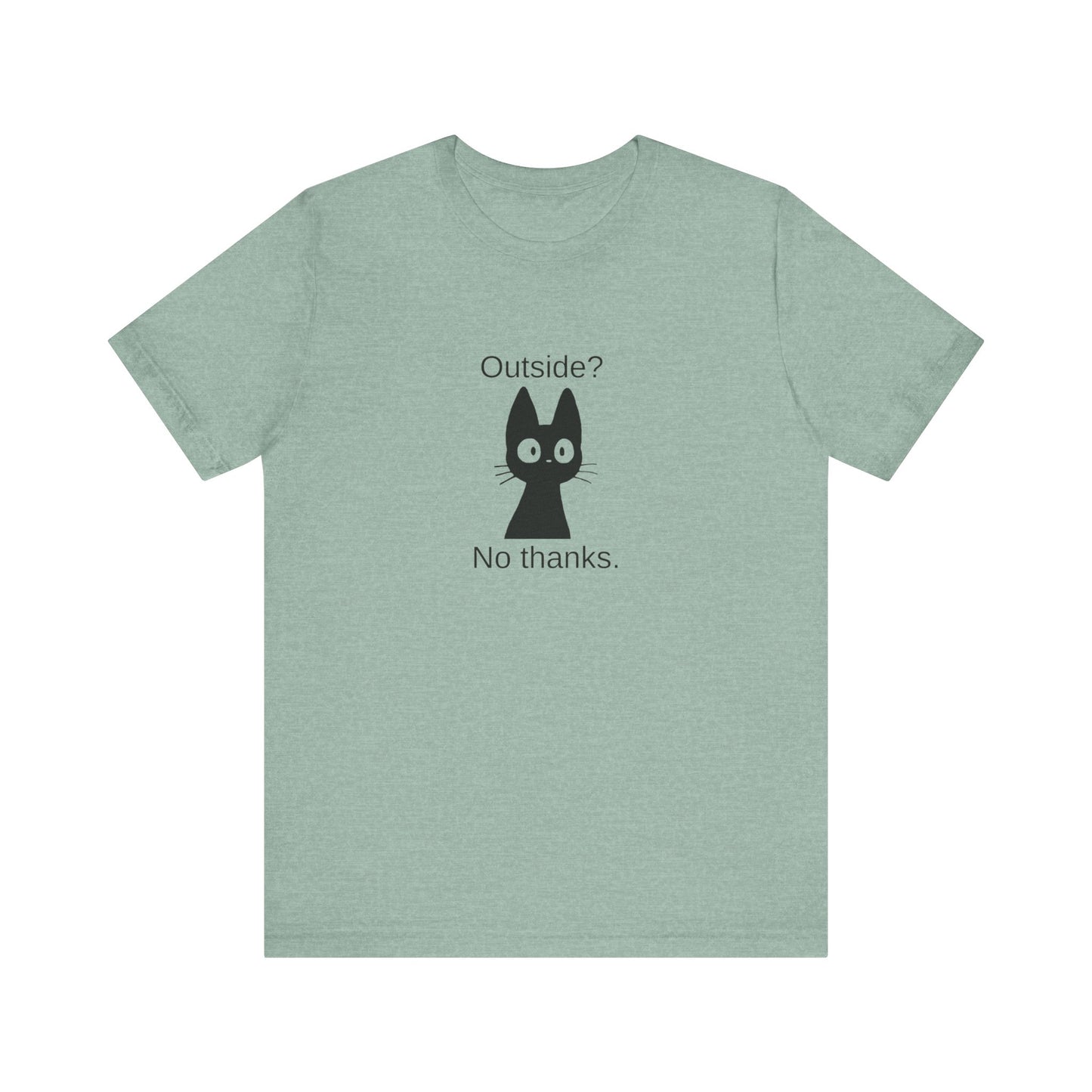 Outside? No thanks. Unisex Jersey Short Sleeve Tee
