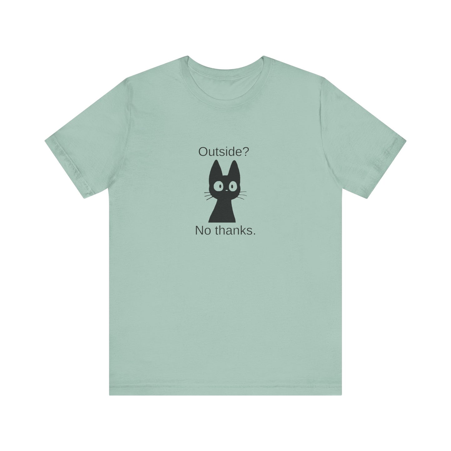 Outside? No thanks. Unisex Jersey Short Sleeve Tee