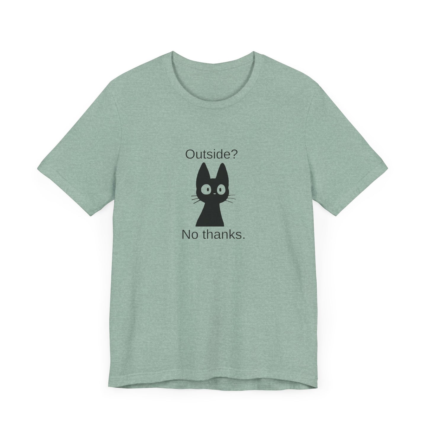 Outside? No thanks. Unisex Jersey Short Sleeve Tee