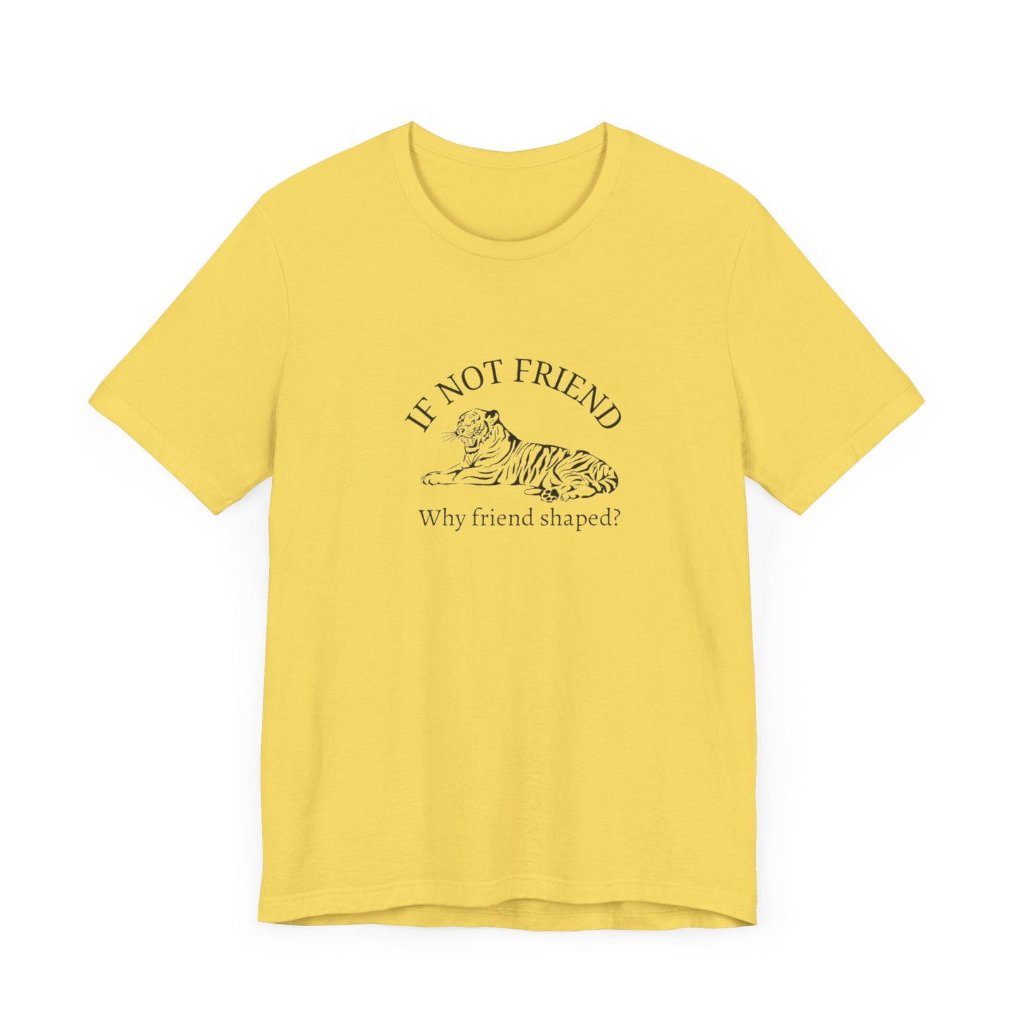 If not friend Unisex Jersey Short Sleeve Tee