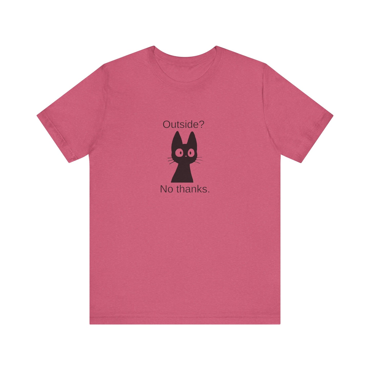 Outside? No thanks. Unisex Jersey Short Sleeve Tee