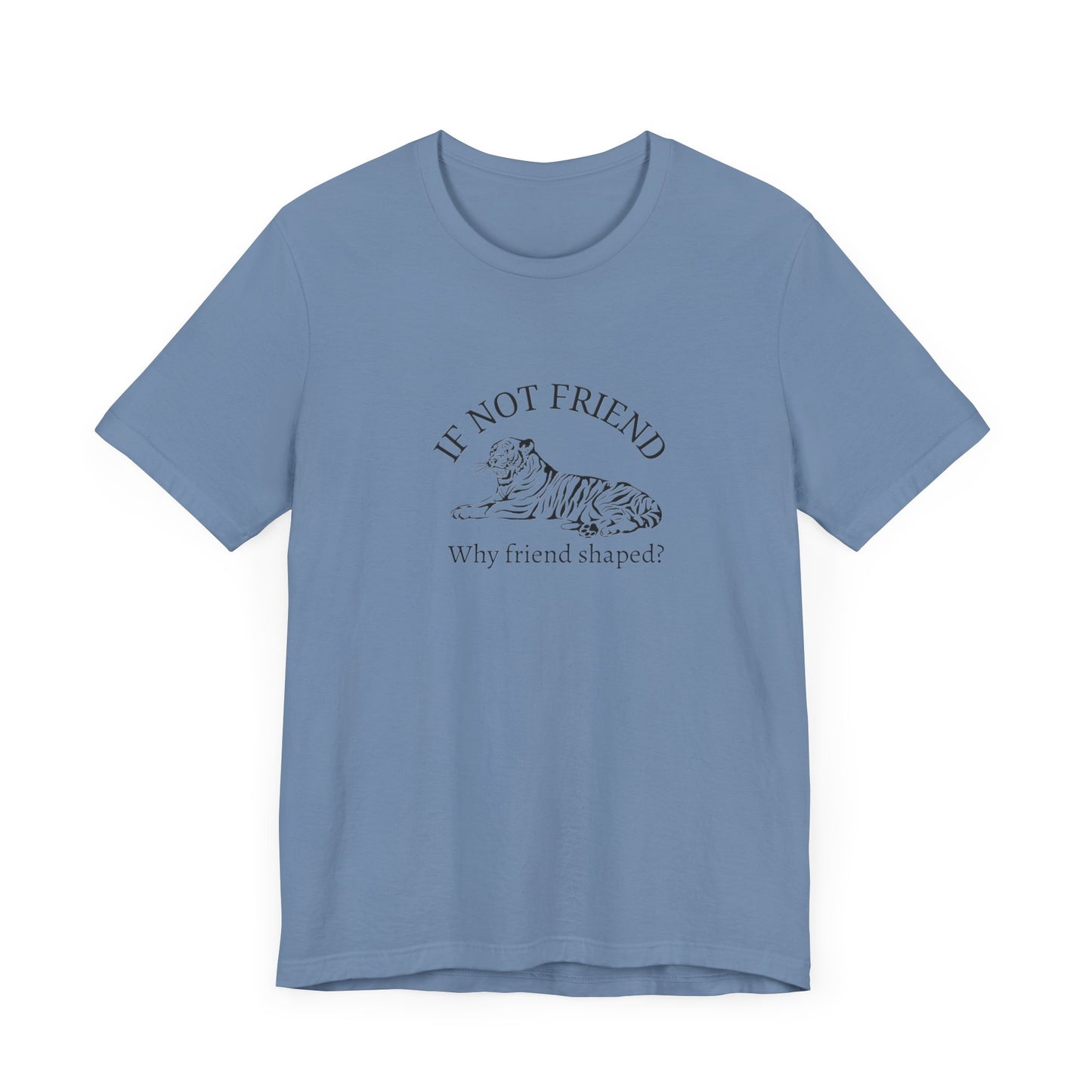 If not friend Unisex Jersey Short Sleeve Tee