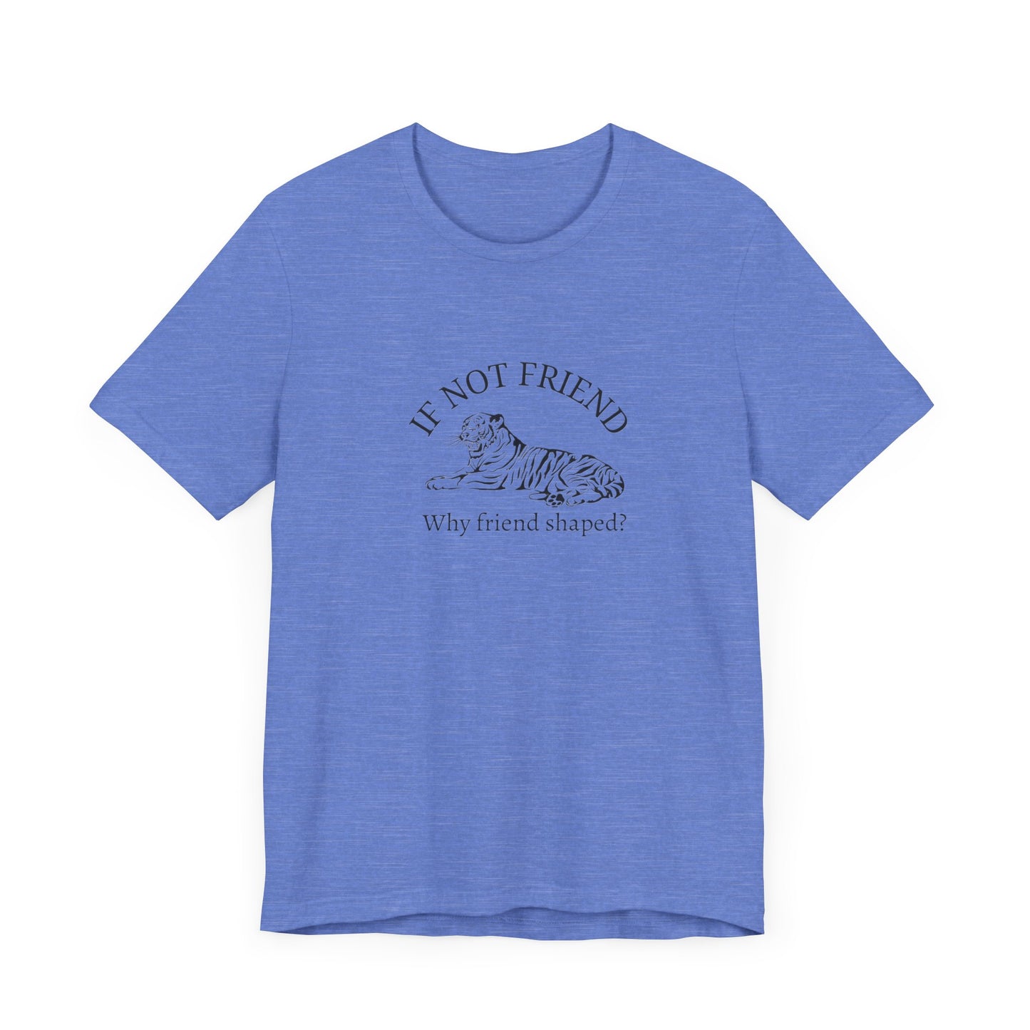If not friend Unisex Jersey Short Sleeve Tee