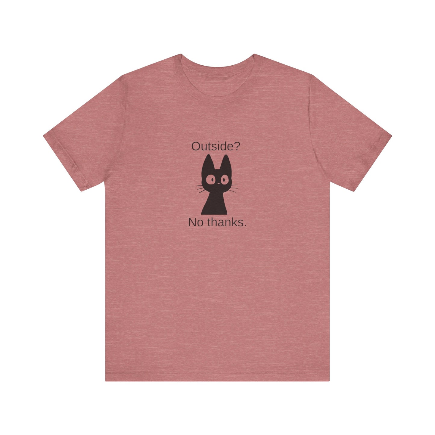 Outside? No thanks. Unisex Jersey Short Sleeve Tee