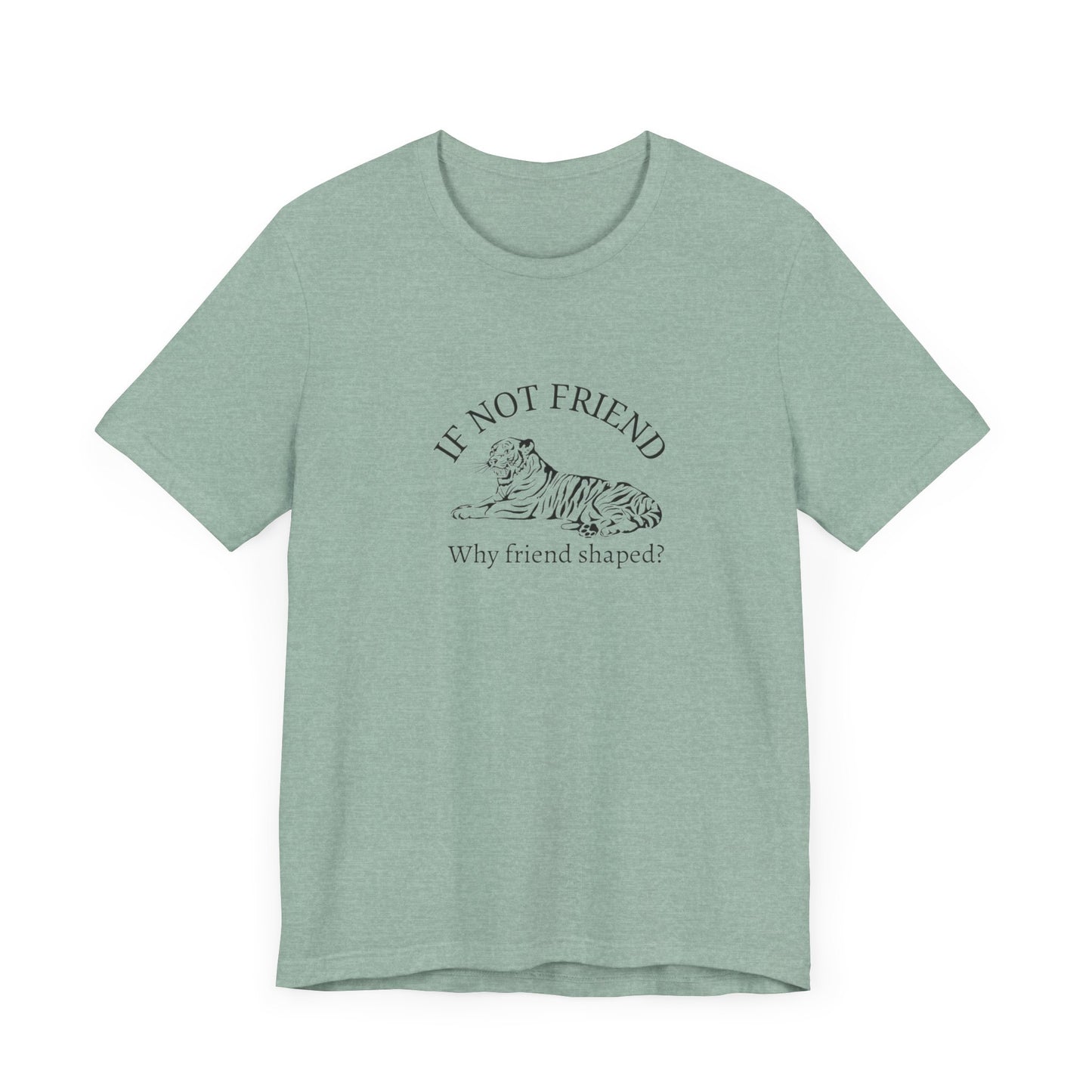 If not friend Unisex Jersey Short Sleeve Tee