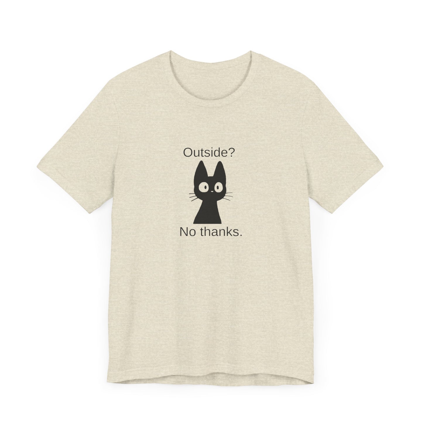 Outside? No thanks. Unisex Jersey Short Sleeve Tee