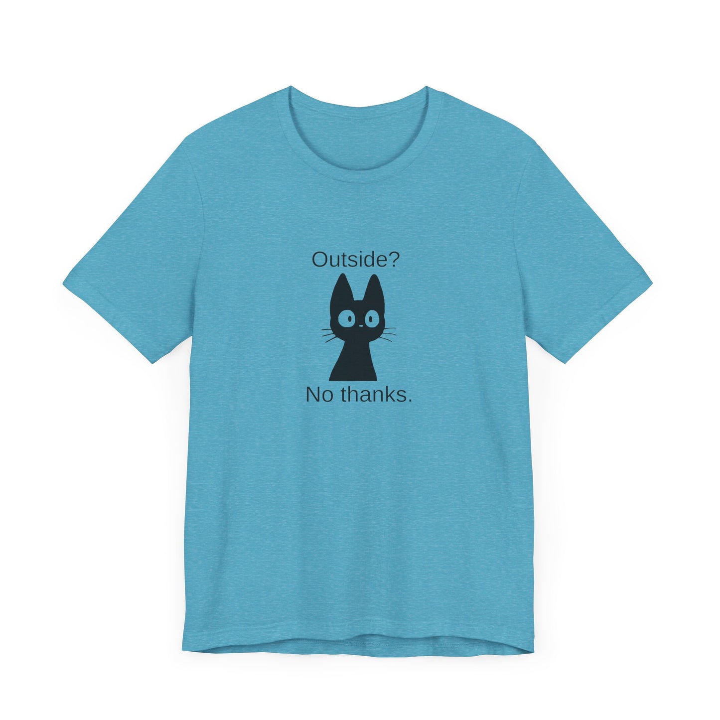Outside? No thanks. Unisex Jersey Short Sleeve Tee