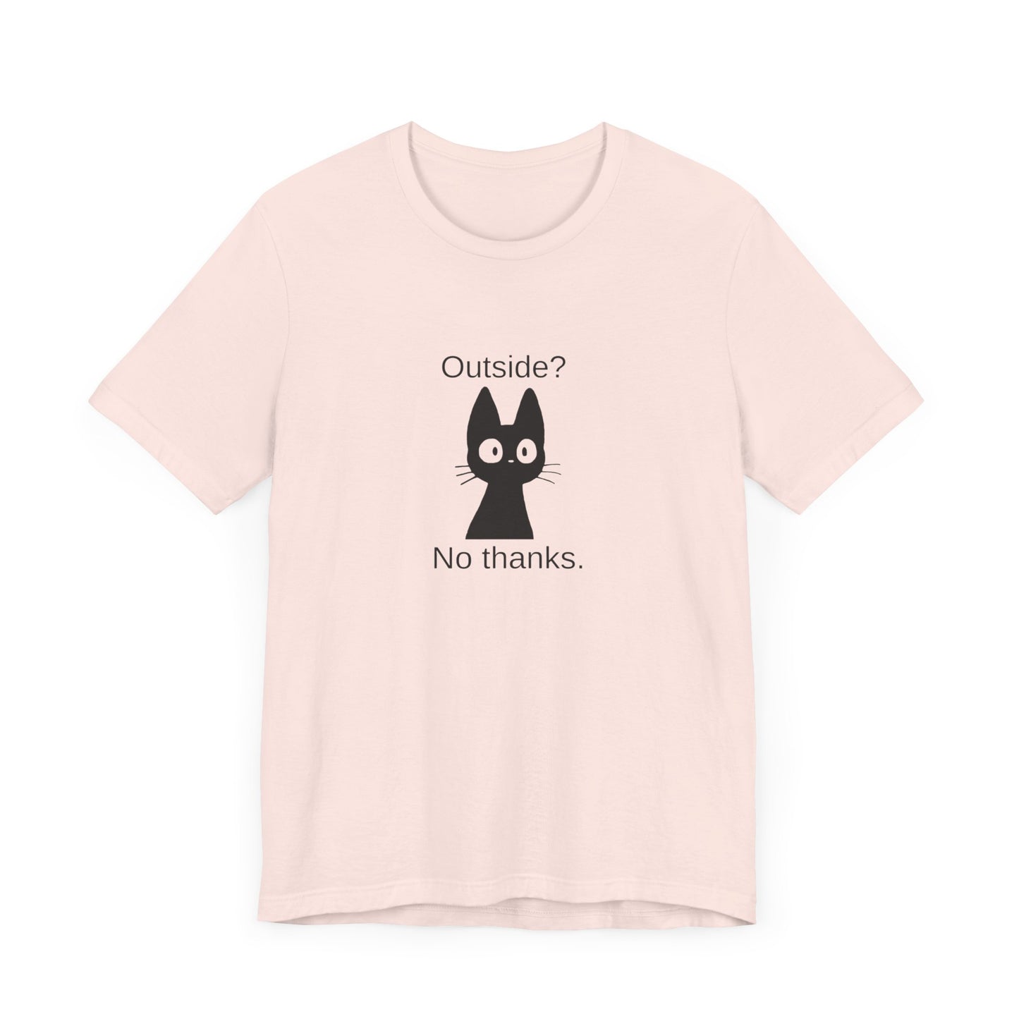 Outside? No thanks. Unisex Jersey Short Sleeve Tee
